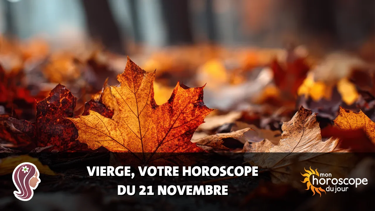 Horoscope de la Vierge du vendredi 21 novembre 2025