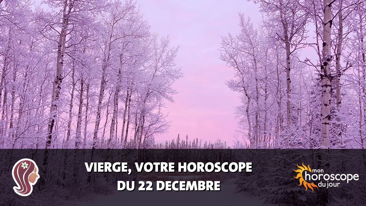 Horoscope de la Vierge du vendredi 22 decembre 2023