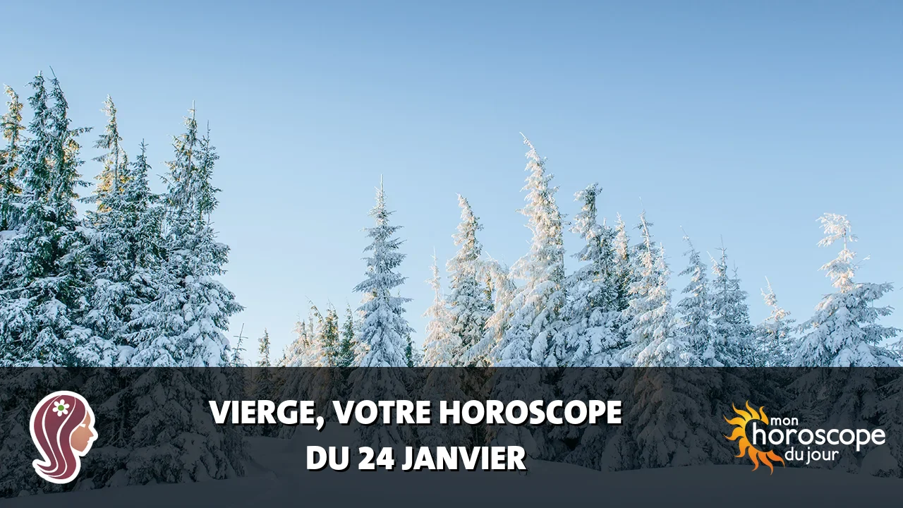 Horoscope de la Vierge du vendredi 24 janvier 2025