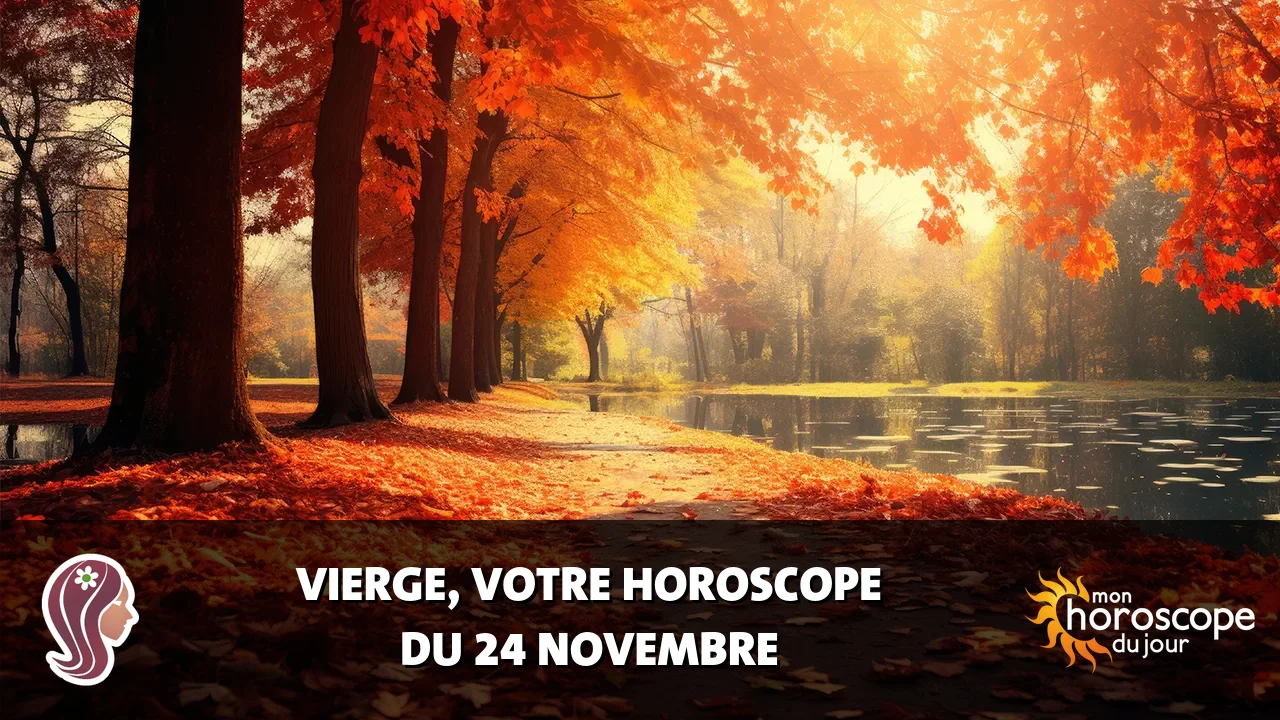 Horoscope de la Vierge du vendredi 24 novembre 2023