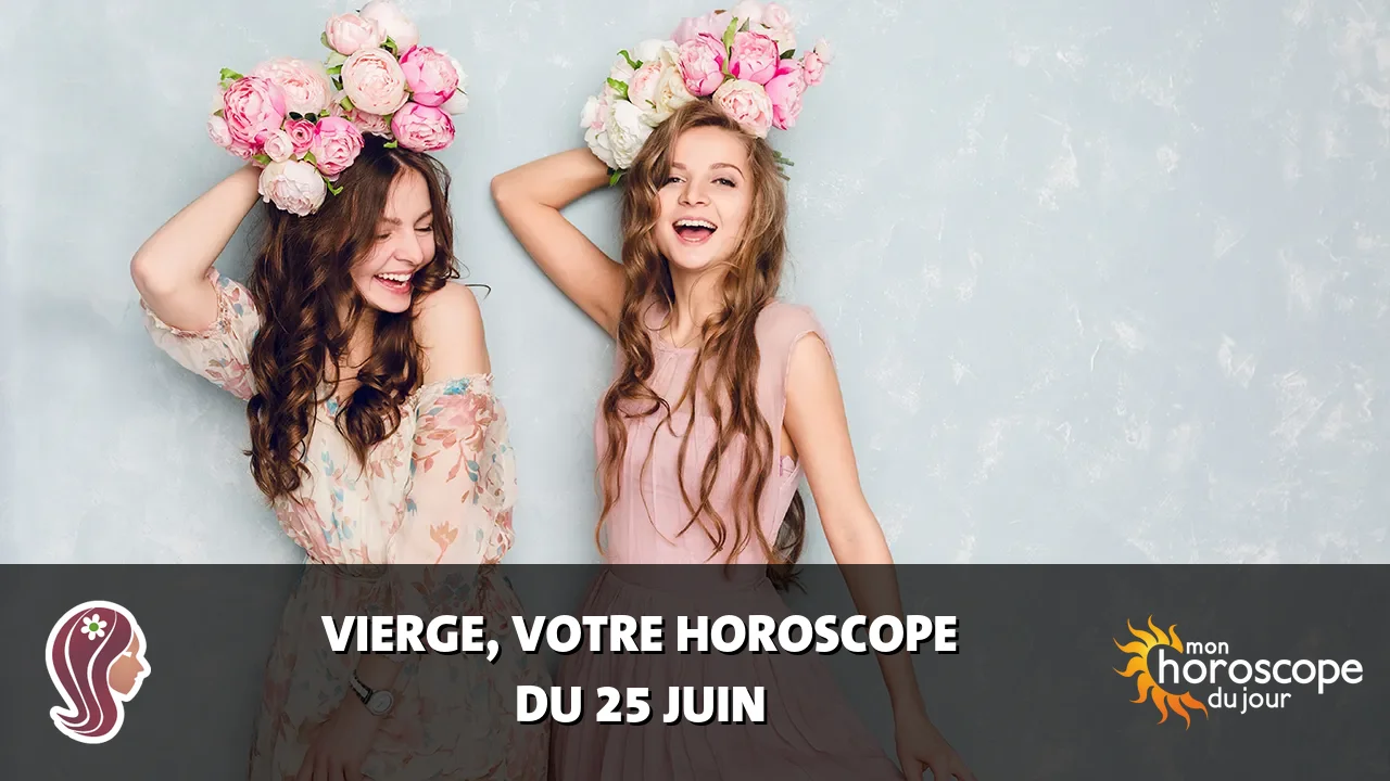 Horoscope de la Vierge du dimanche 25 juin 2023