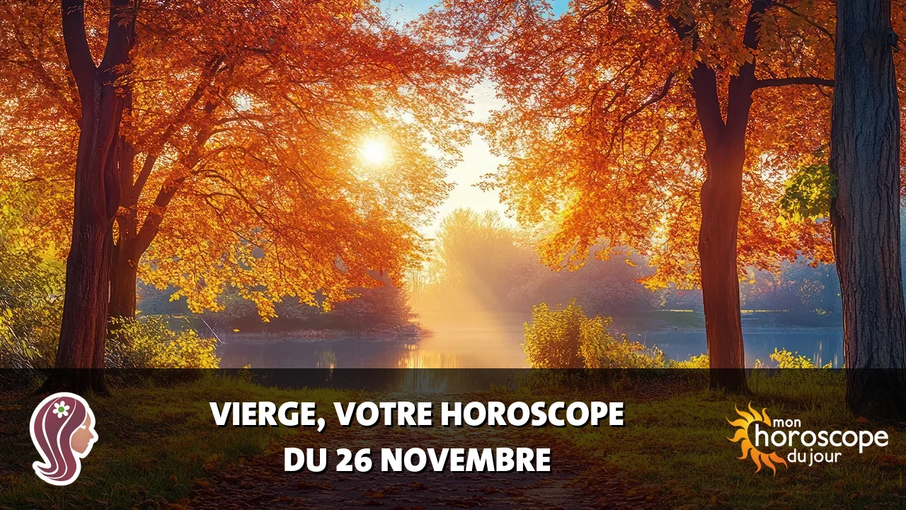 Horoscope de la Vierge du mercredi 26 novembre 2025