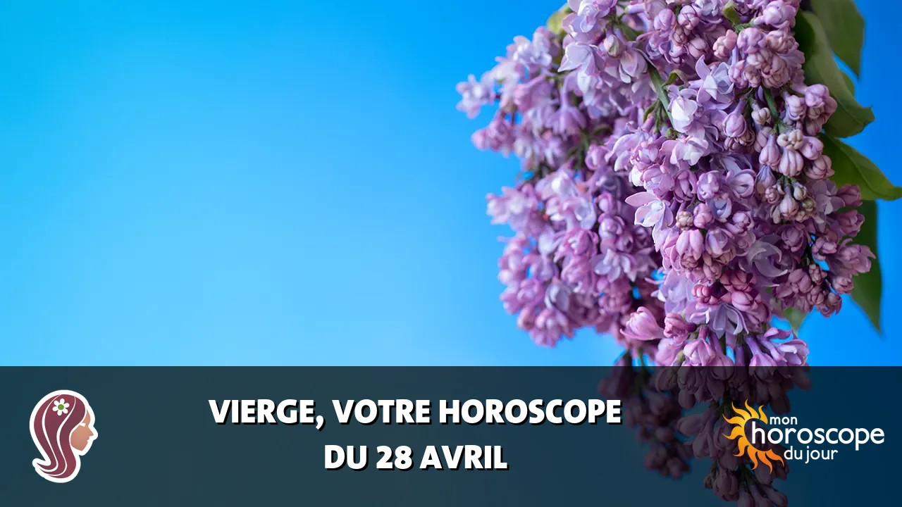 Horoscope de la Vierge du lundi 28 avril 2025