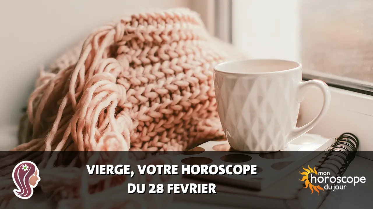 Horoscope de la Vierge du mercredi 28 fevrier 2024