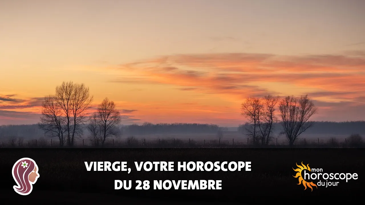Horoscope de la Vierge du vendredi 28 novembre 2025