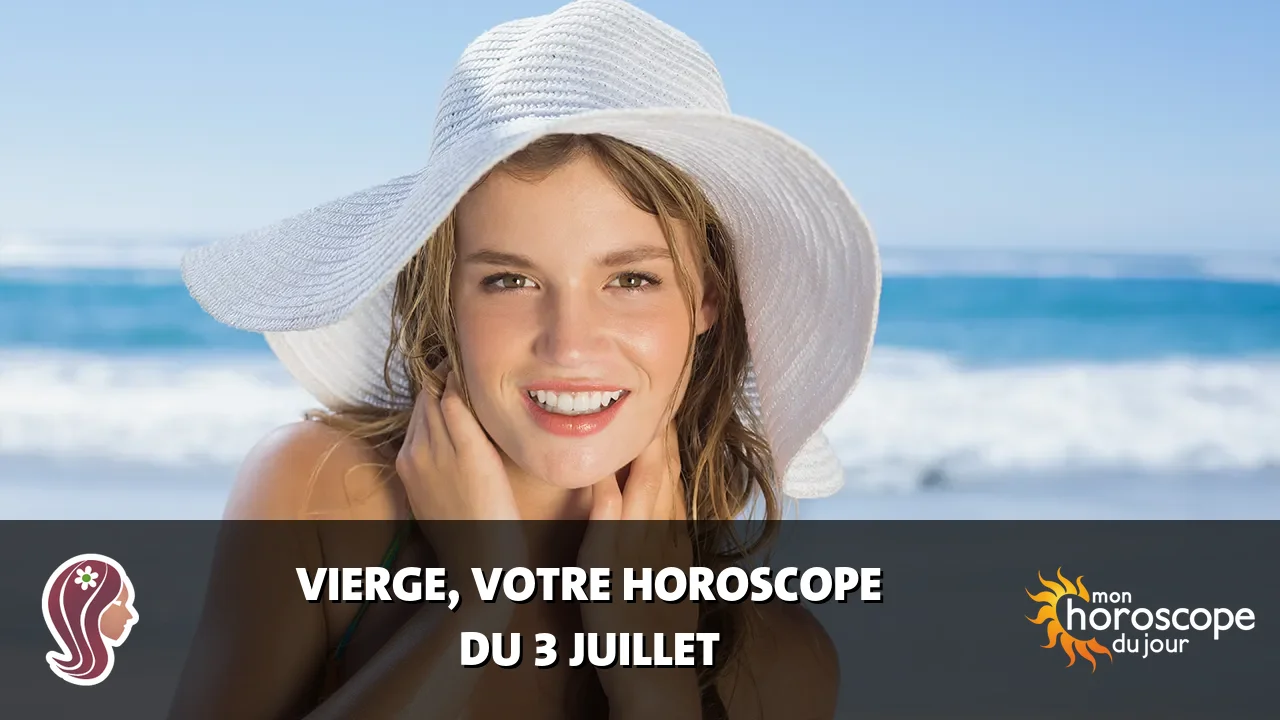 Horoscope de la Vierge du lundi 3 juillet 2023