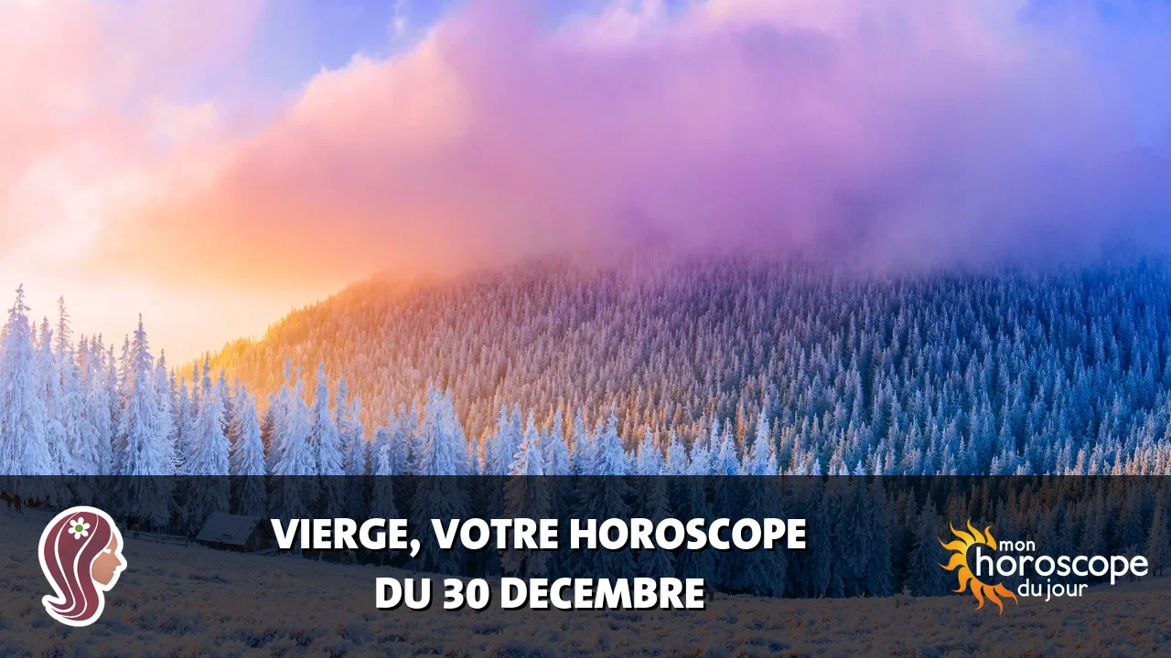 Horoscope de la Vierge du samedi 30 decembre 2023