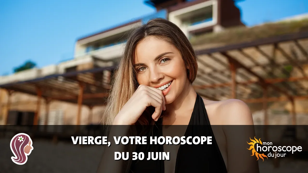Horoscope de la Vierge du mardi 30 juin 2026
