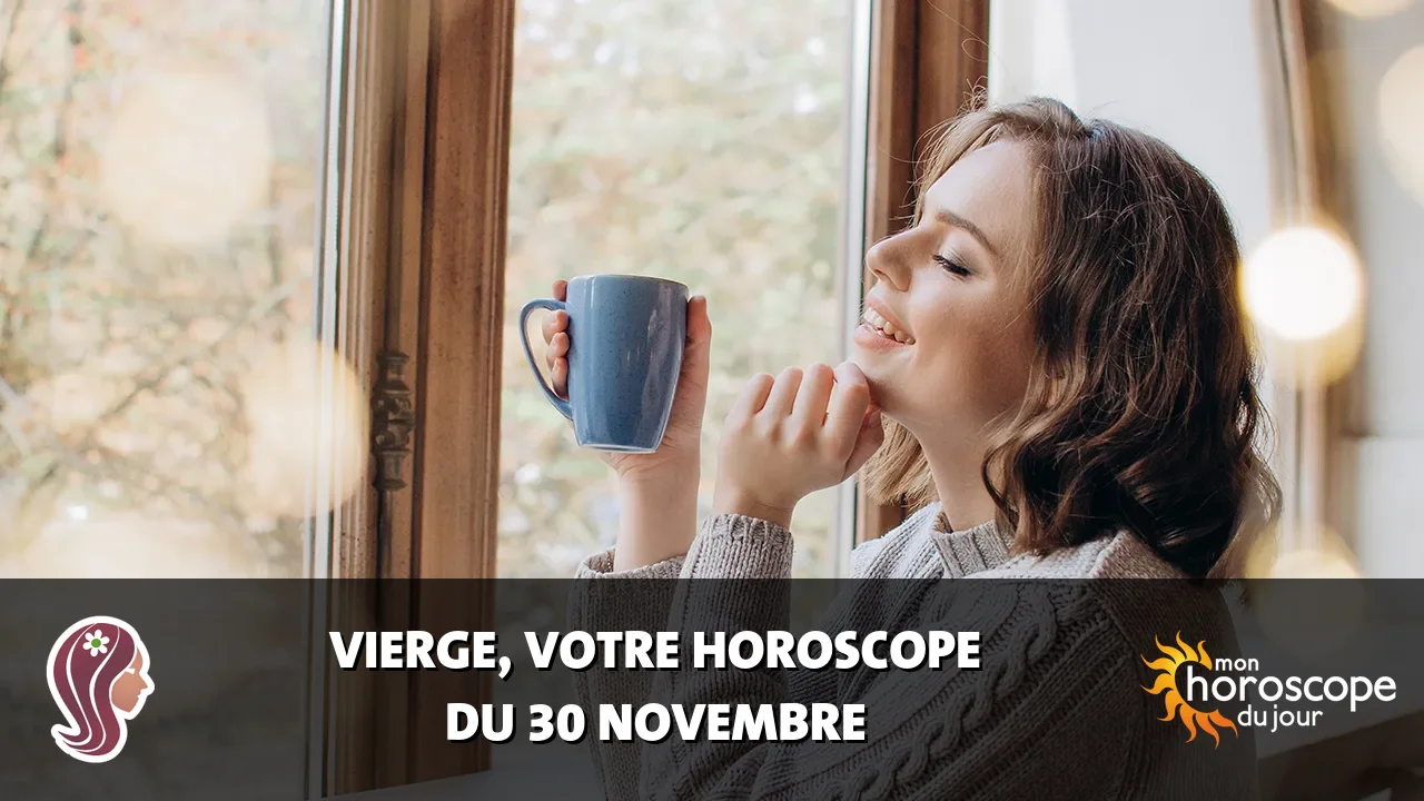Horoscope de la Vierge du samedi 30 novembre 2024