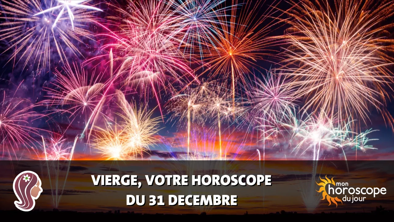 Horoscope de la Vierge du dimanche 31 decembre 2023