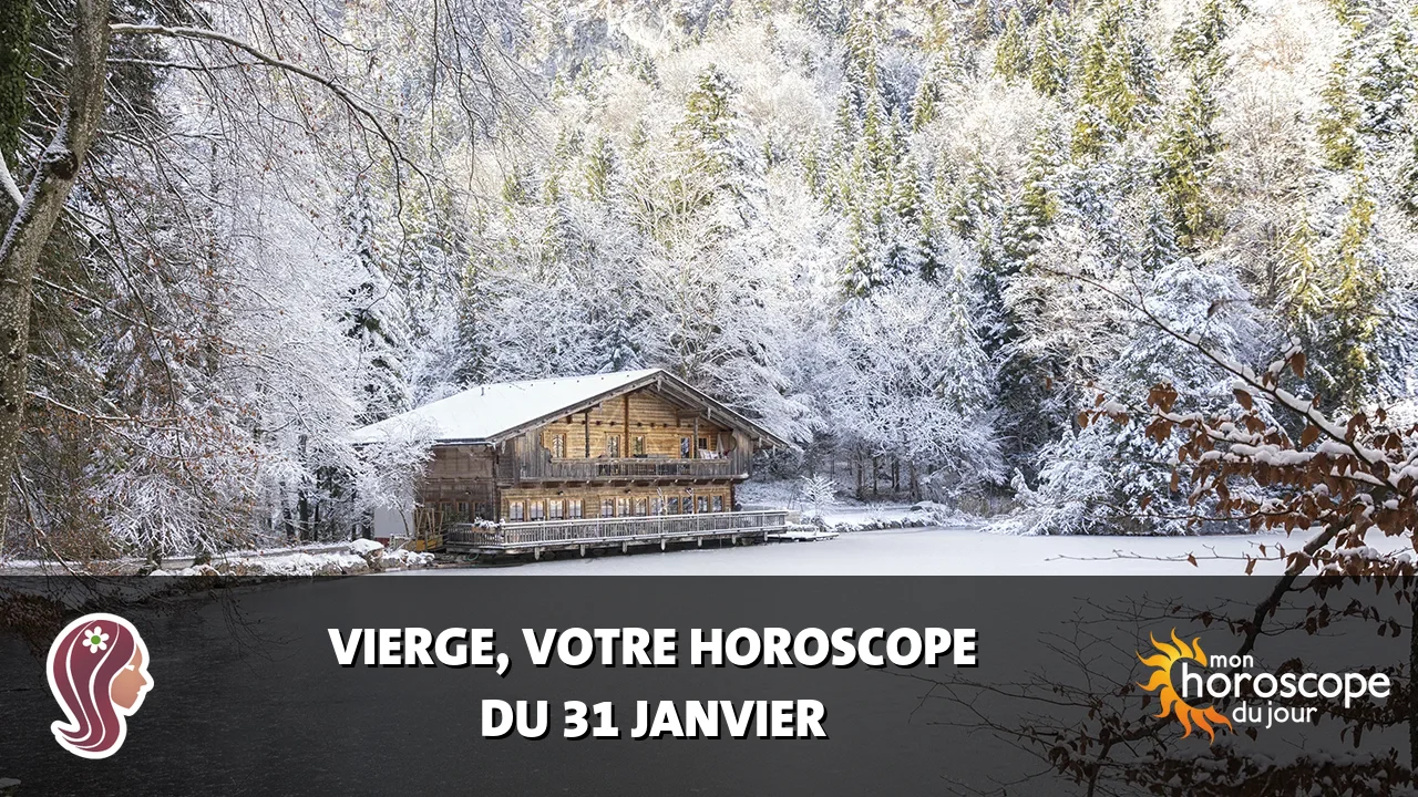 Horoscope de la Vierge du vendredi 31 janvier 2025