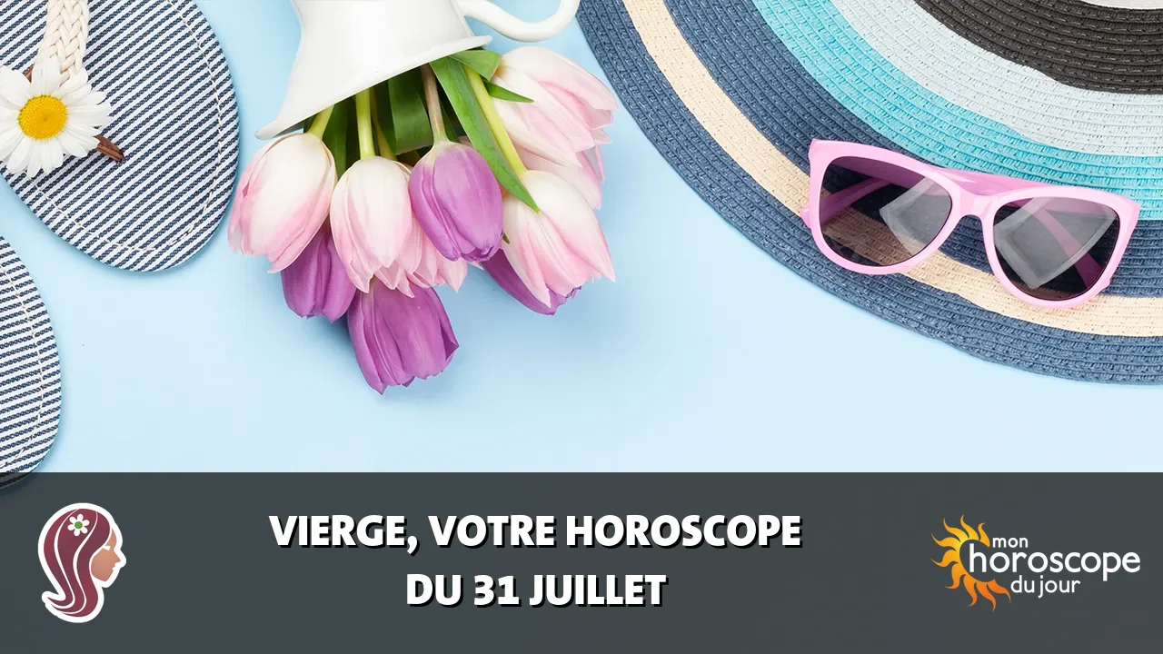Horoscope de la Vierge du mercredi 31 juillet 2024