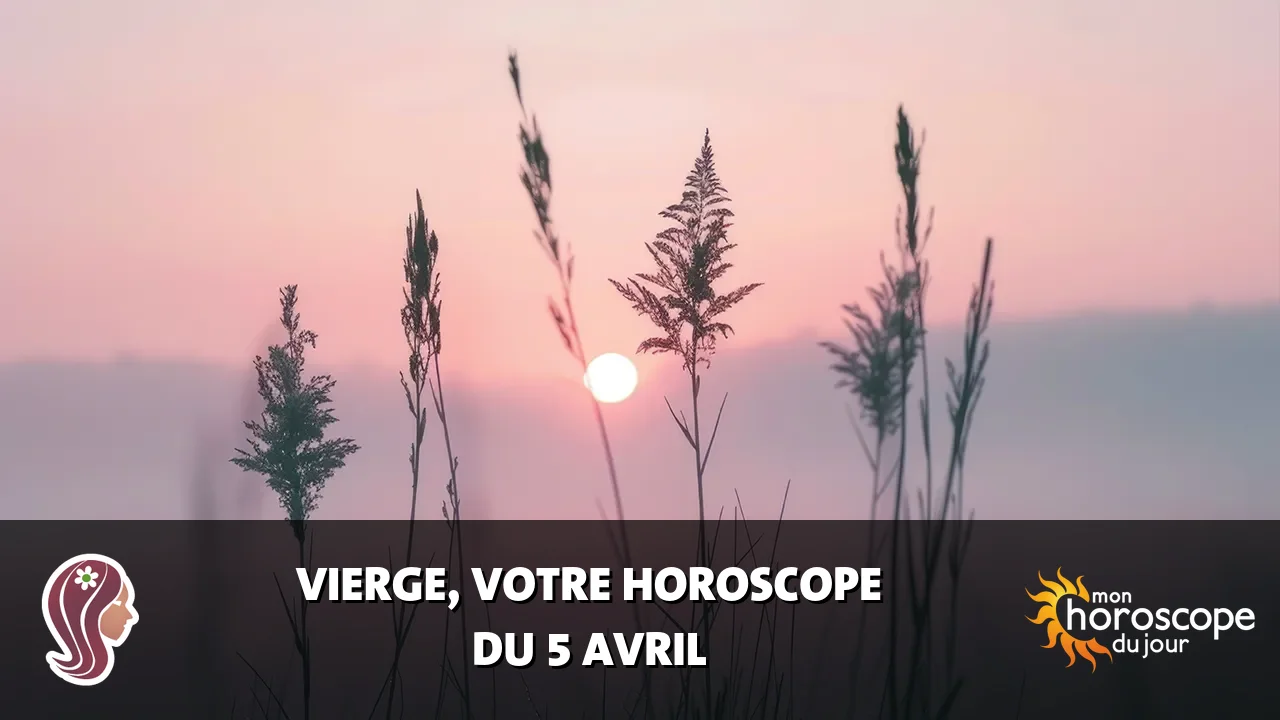 Horoscope de la Vierge du vendredi 5 avril 2024