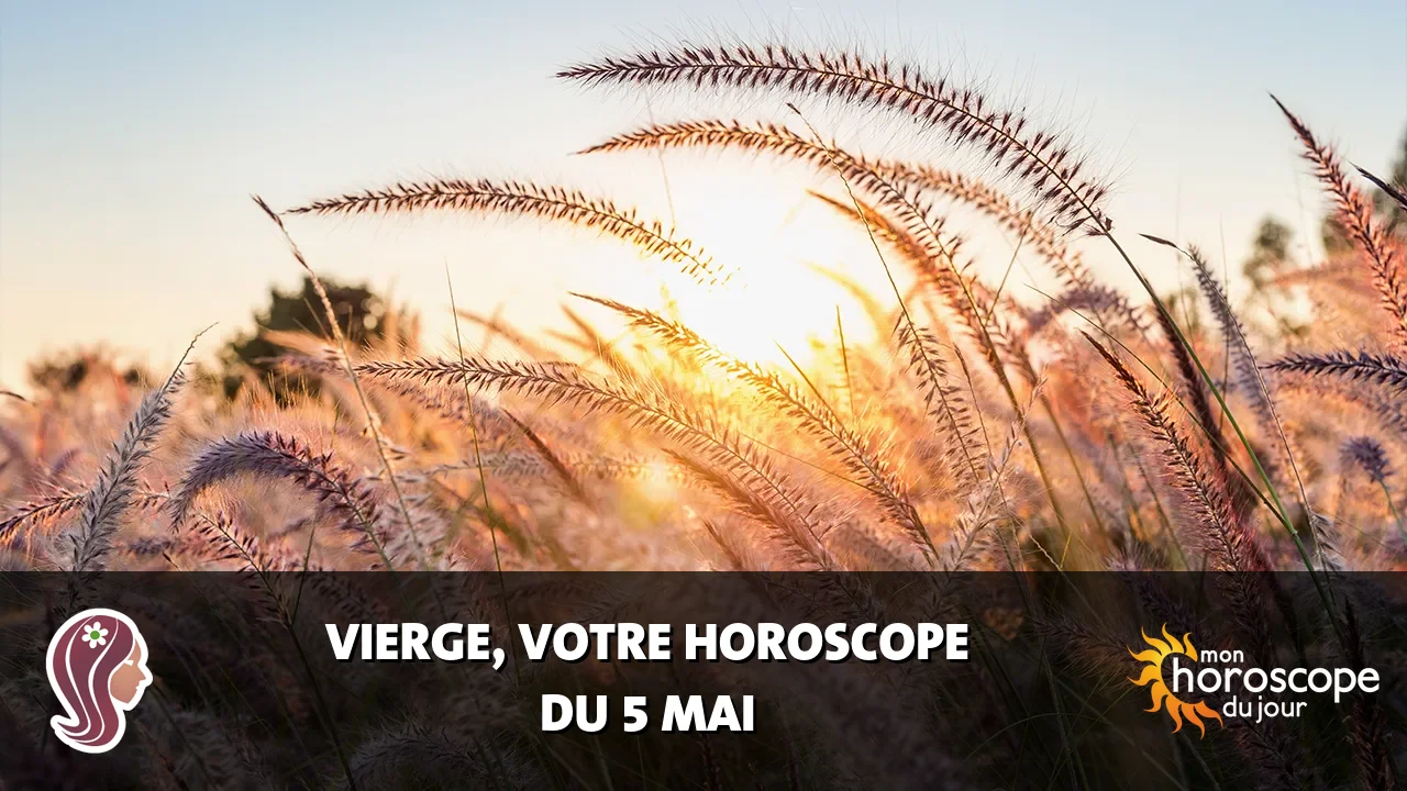 Horoscope de la Vierge du lundi 5 mai 2025
