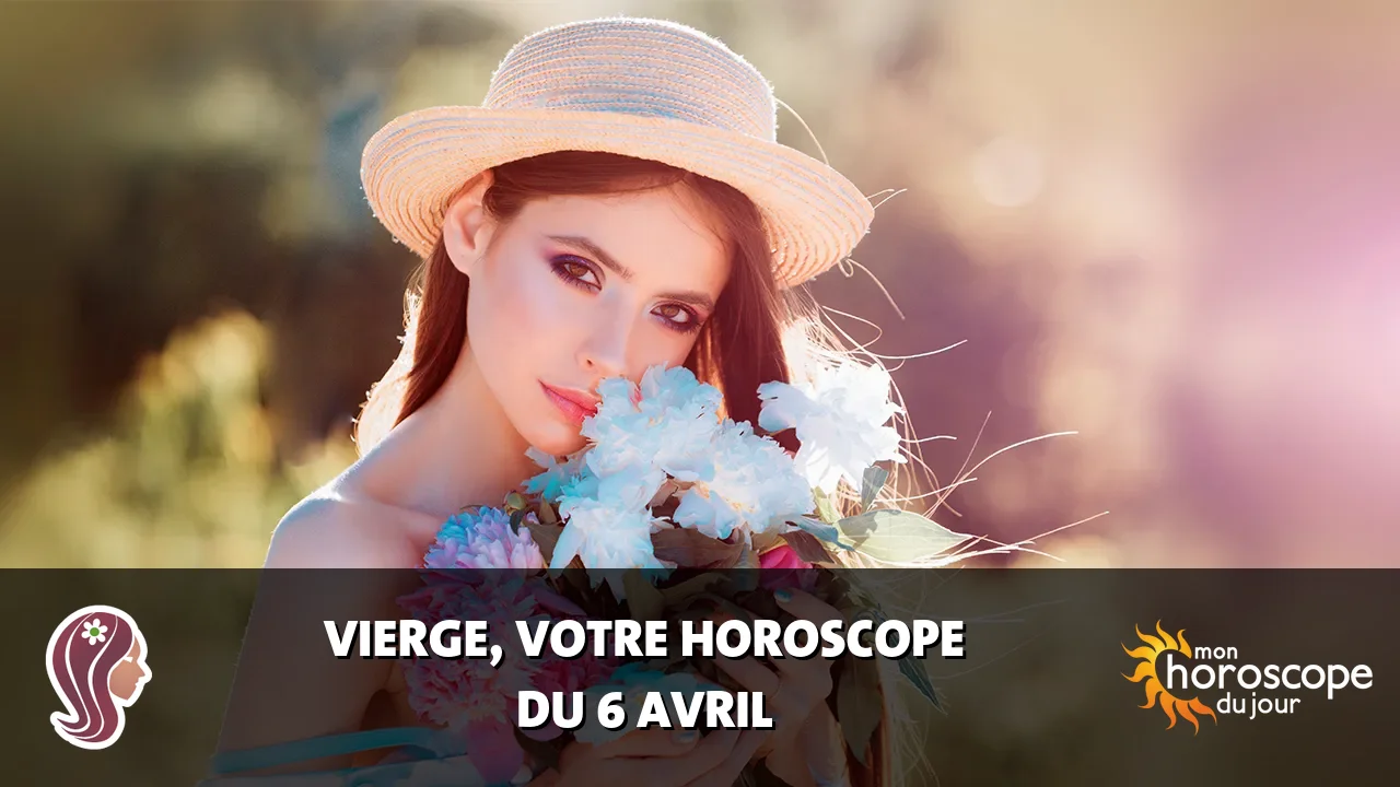 Horoscope de la Vierge du samedi 6 avril 2024