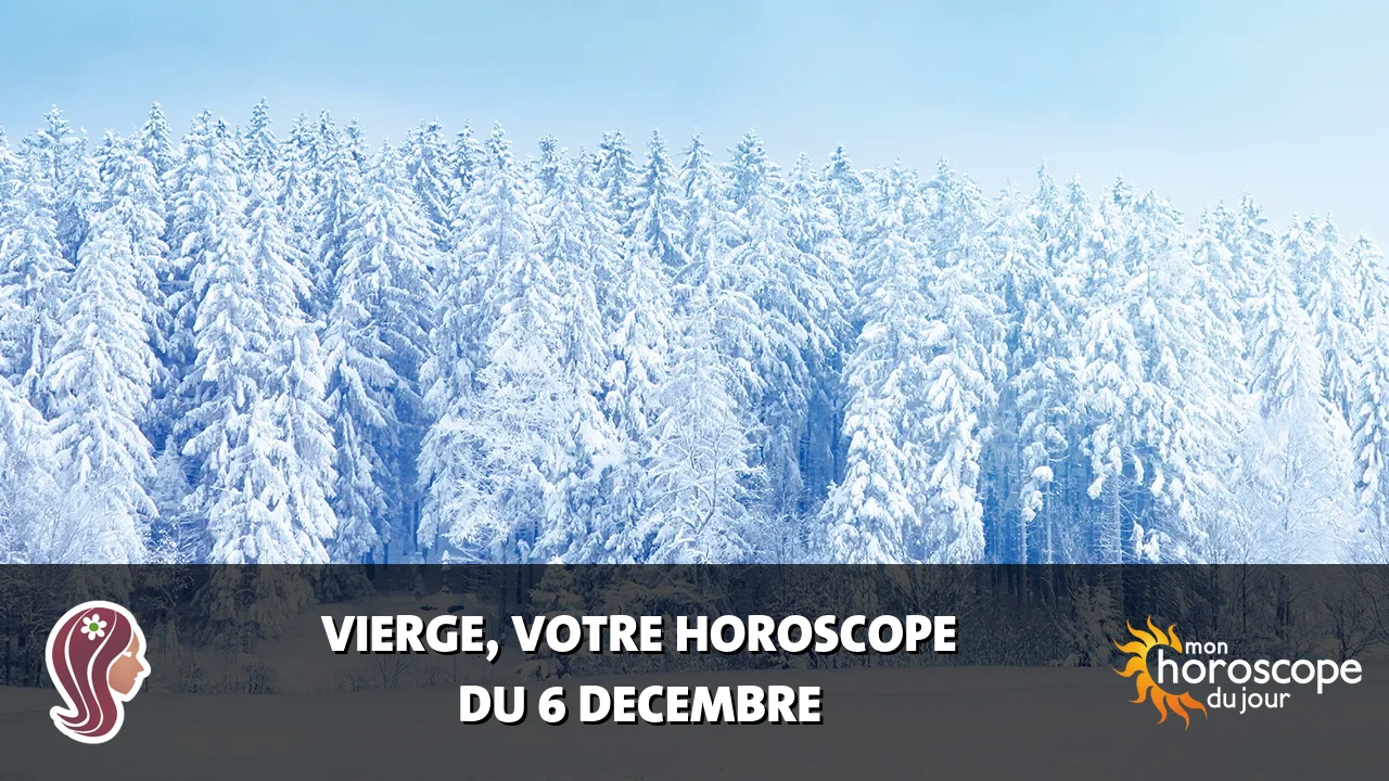 Horoscope de la Vierge du vendredi 6 decembre 2024