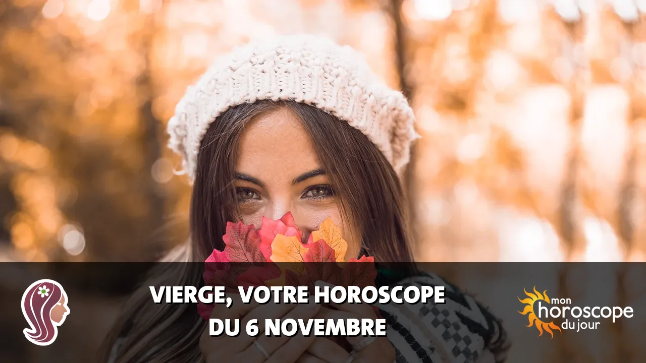 Horoscope de la Vierge du mercredi 6 novembre 2024