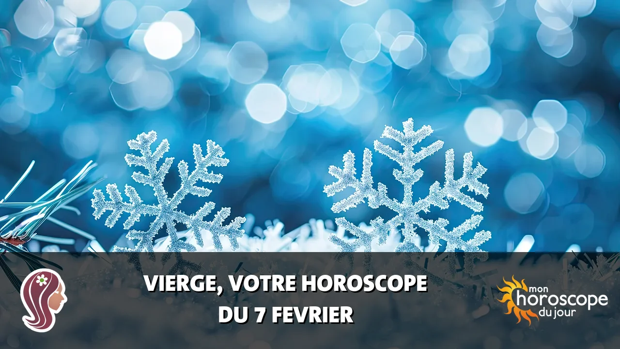 Horoscope de la Vierge du vendredi 7 fevrier 2025