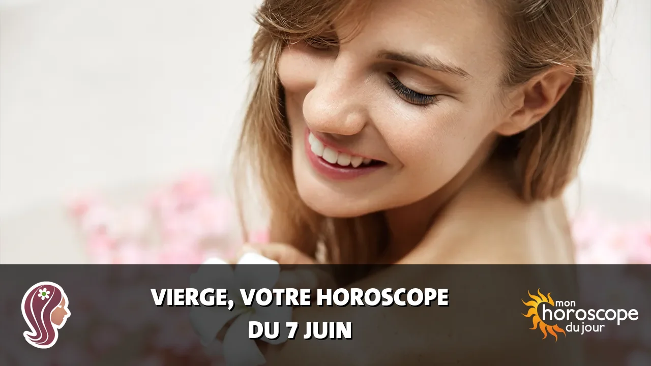 Horoscope de la Vierge du vendredi 7 juin 2024