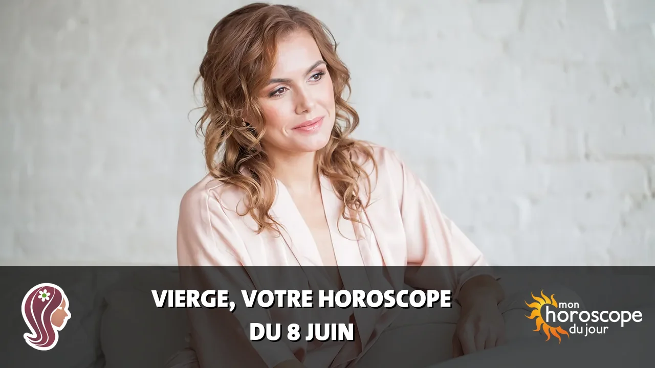 Horoscope de la Vierge du samedi 8 juin 2024